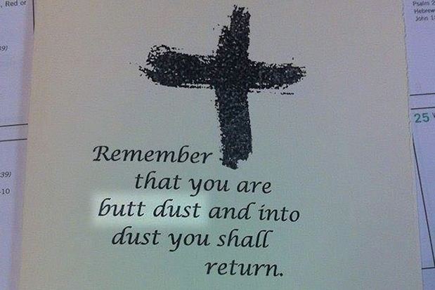 Remember that you are butt dust